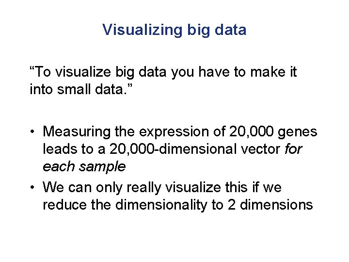 Visualizing big data “To visualize big data you have to make it into small