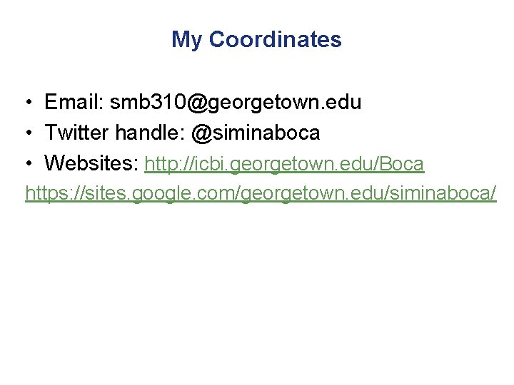 My Coordinates • Email: smb 310@georgetown. edu • Twitter handle: @siminaboca • Websites: http:
