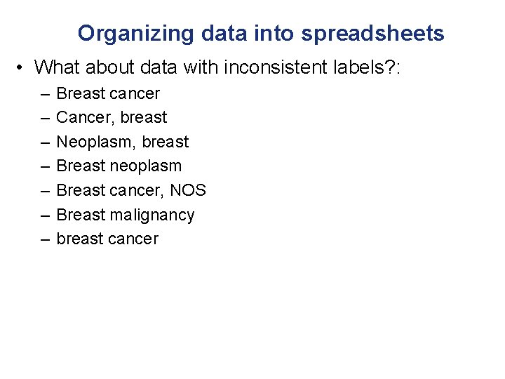 Organizing data into spreadsheets • What about data with inconsistent labels? : – –