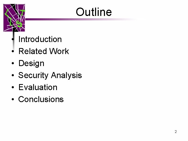 Outline • • • Introduction Related Work Design Security Analysis Evaluation Conclusions 2 