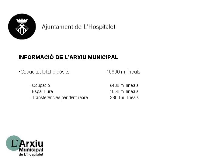 INFORMACIÓ DE L’ARXIU MUNICIPAL • Capacitat total dipòsits –Ocupació –Espai lliure –Transferències pendent rebre