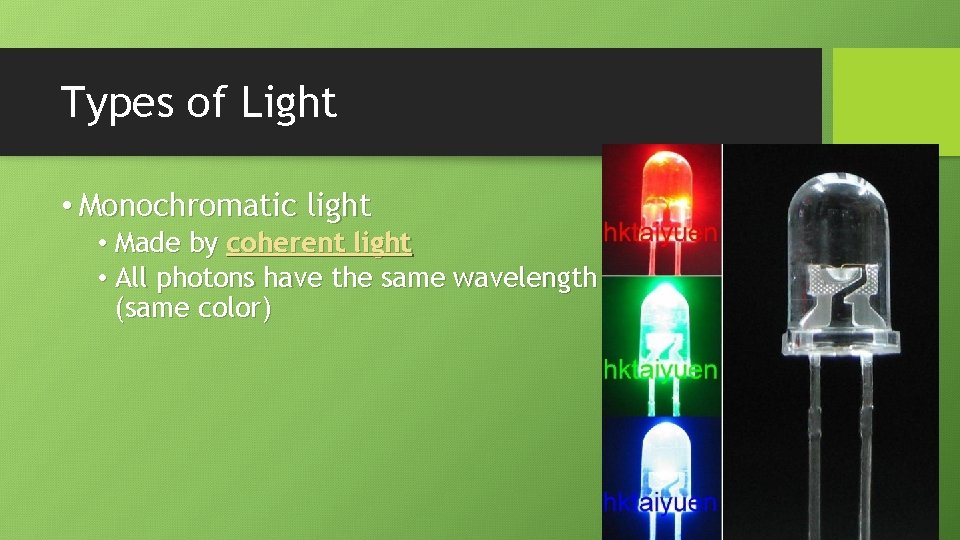 Types of Light • Monochromatic light • Made by coherent light • All photons