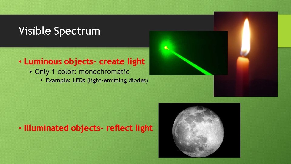 Visible Spectrum • Luminous objects- create light • Only 1 color: monochromatic • Example: