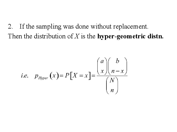 2. If the sampling was done without replacement. Then the distribution of X is