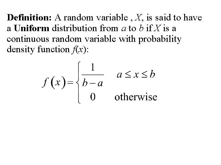 Definition: A random variable , X, is said to have a Uniform distribution from