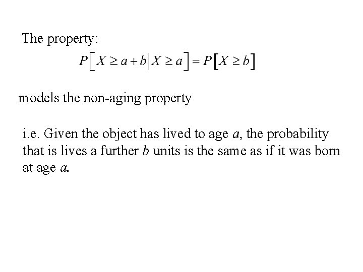 The property: models the non-aging property i. e. Given the object has lived to