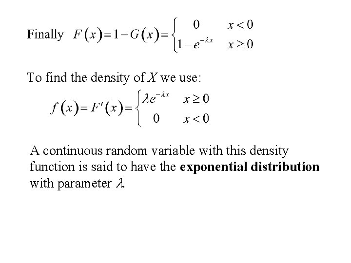 To find the density of X we use: A continuous random variable with this