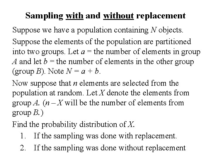 Sampling with and without replacement Suppose we have a population containing N objects. Suppose