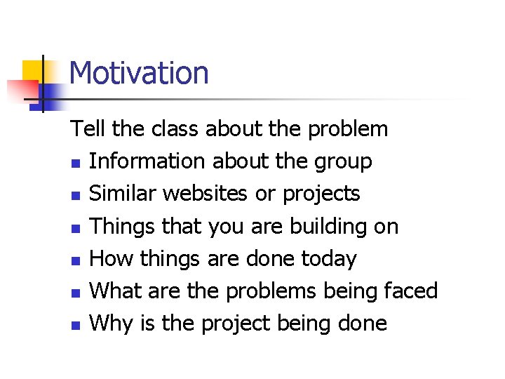 Motivation Tell the class about the problem n Information about the group n Similar