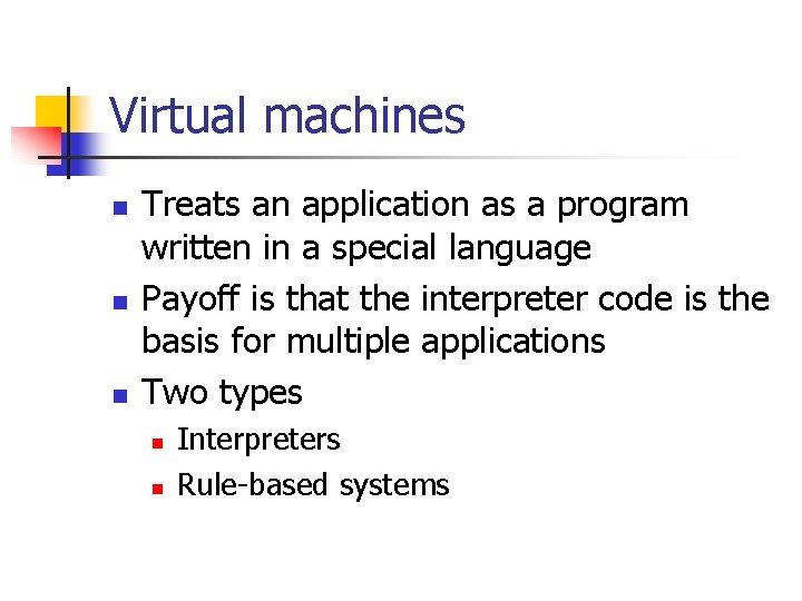 Virtual machines n n n Treats an application as a program written in a