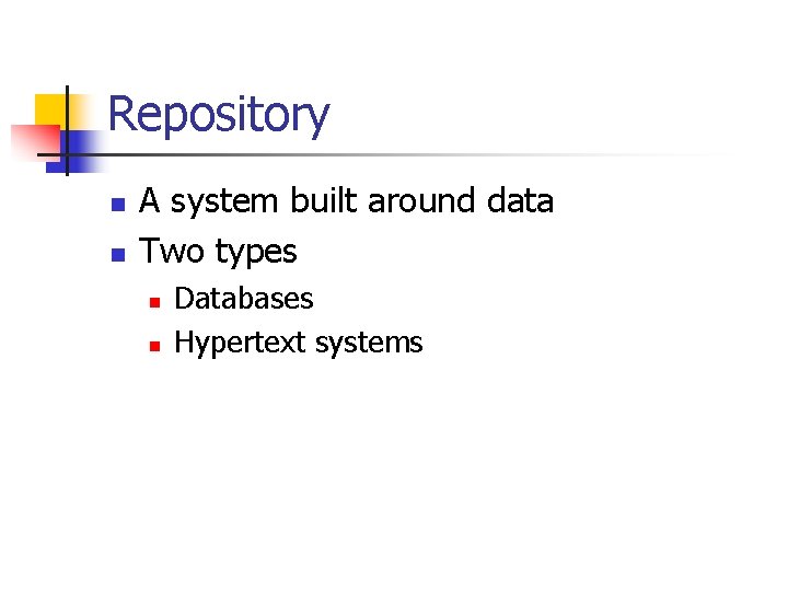 Repository n n A system built around data Two types n n Databases Hypertext