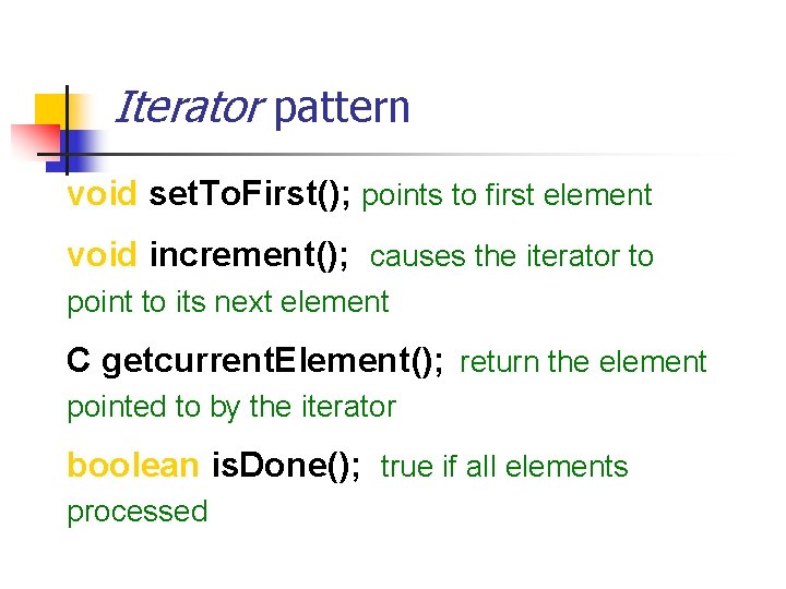 Iterator pattern void set. To. First(); points to first element void increment(); causes the
