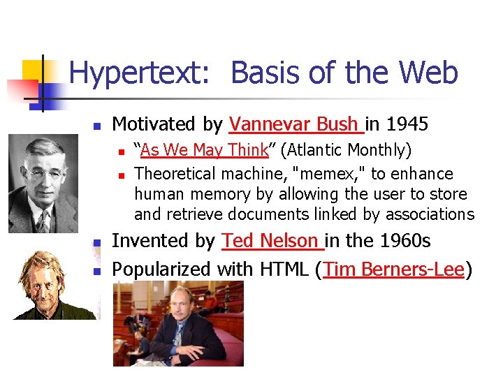 Hypertext: Basis of the Web n Motivated by Vannevar Bush in 1945 n n