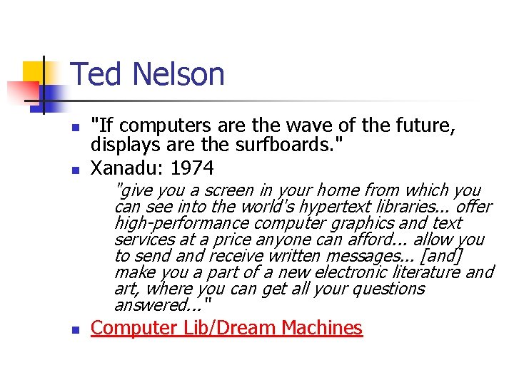 Ted Nelson n n "If computers are the wave of the future, displays are