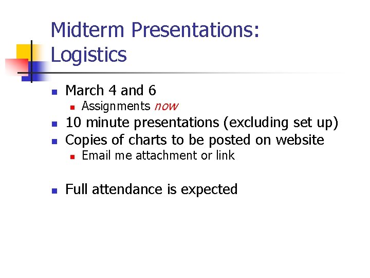 Midterm Presentations: Logistics n March 4 and 6 n n n 10 minute presentations