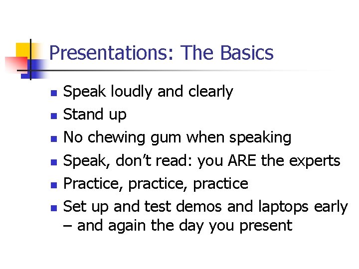 Presentations: The Basics n n n Speak loudly and clearly Stand up No chewing