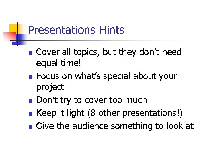 Presentations Hints n n n Cover all topics, but they don’t need equal time!