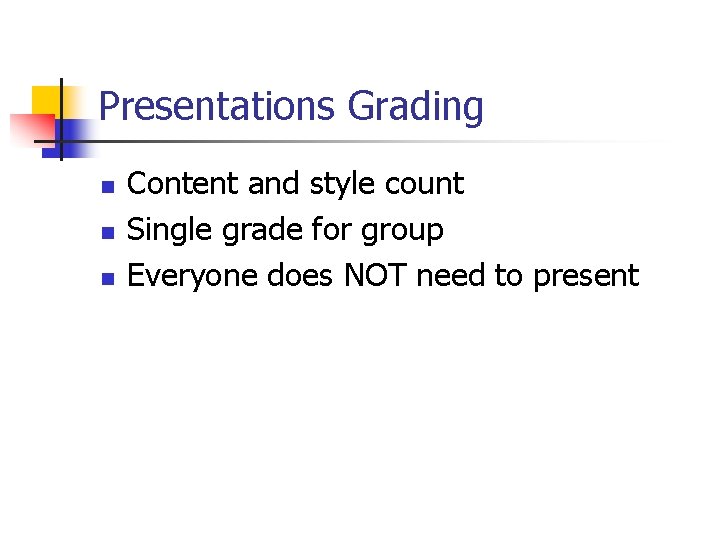 Presentations Grading n n n Content and style count Single grade for group Everyone