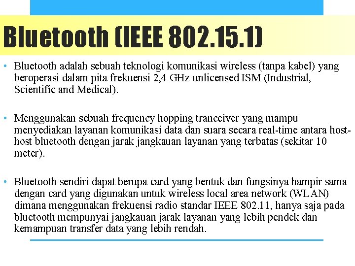 Bluetooth (IEEE 802. 15. 1) • Bluetooth adalah sebuah teknologi komunikasi wireless (tanpa kabel)