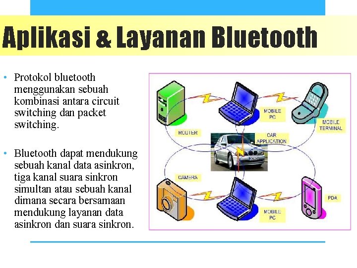 Aplikasi & Layanan Bluetooth • Protokol bluetooth menggunakan sebuah kombinasi antara circuit switching dan