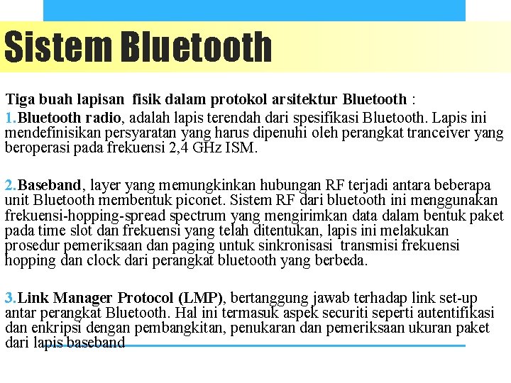 Sistem Bluetooth Tiga buah lapisan fisik dalam protokol arsitektur Bluetooth : 1. Bluetooth radio,