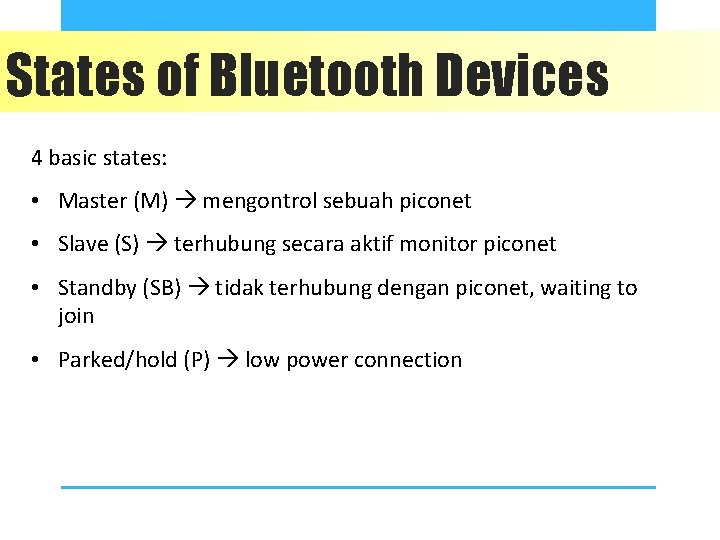 States of Bluetooth Devices 4 basic states: • Master (M) mengontrol sebuah piconet •