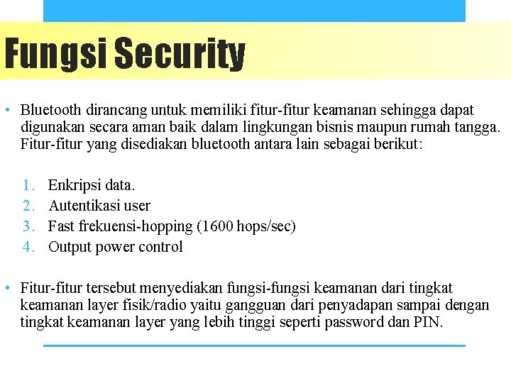 Fungsi Security • Bluetooth dirancang untuk memiliki fitur-fitur keamanan sehingga dapat digunakan secara aman