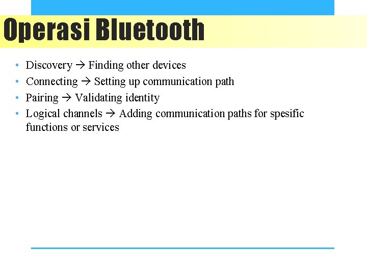 Operasi Bluetooth • • Discovery Finding other devices Connecting Setting up communication path Pairing
