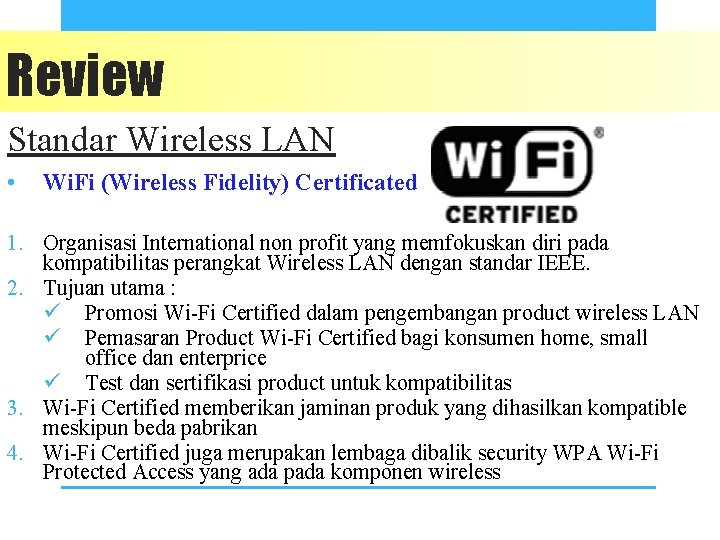 Review Standar Wireless LAN • Wi. Fi (Wireless Fidelity) Certificated 1. Organisasi International non