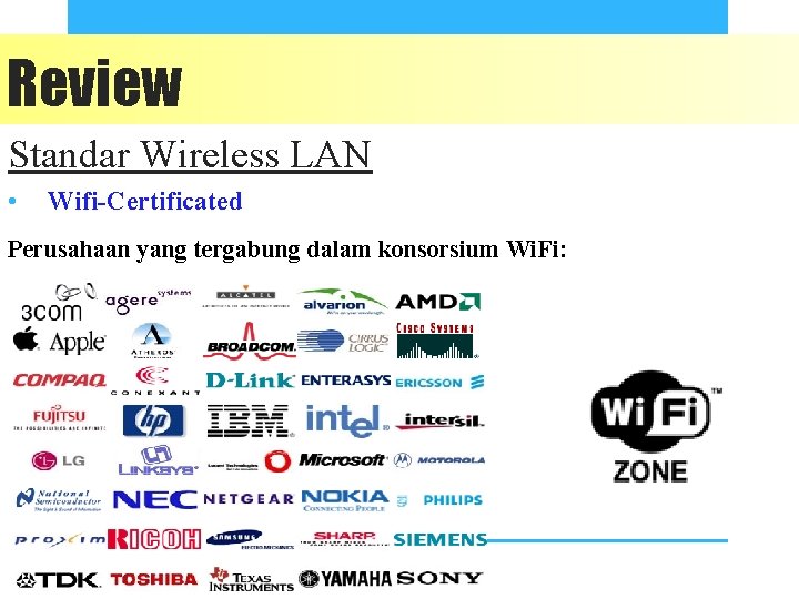 Review Standar Wireless LAN • Wifi-Certificated Perusahaan yang tergabung dalam konsorsium Wi. Fi: 