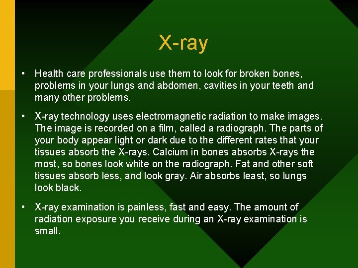 X-ray • Health care professionals use them to look for broken bones, problems in