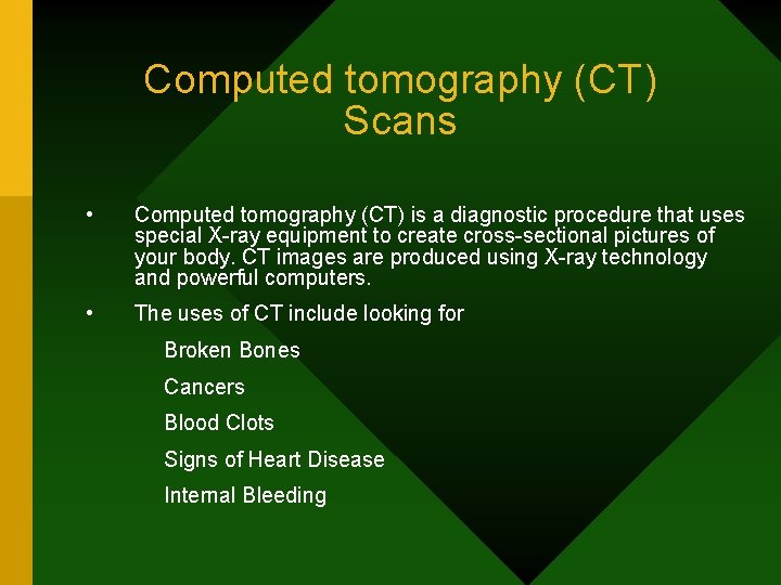 Computed tomography (CT) Scans • Computed tomography (CT) is a diagnostic procedure that uses