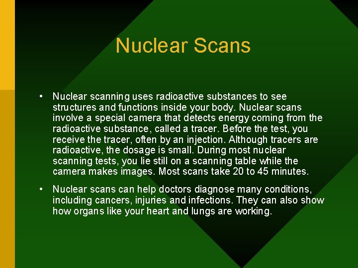 Nuclear Scans • Nuclear scanning uses radioactive substances to see structures and functions inside