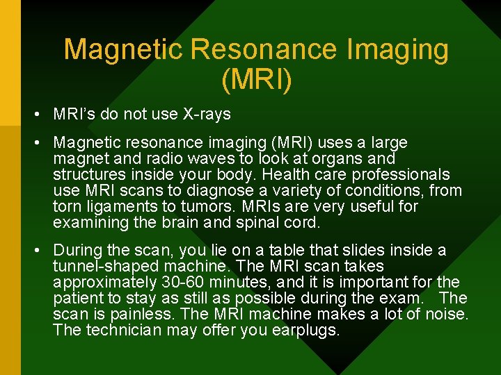 Magnetic Resonance Imaging (MRI) • MRI’s do not use X-rays • Magnetic resonance imaging