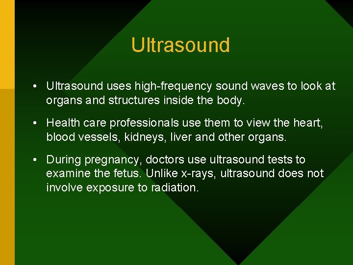 Ultrasound • Ultrasound uses high-frequency sound waves to look at organs and structures inside
