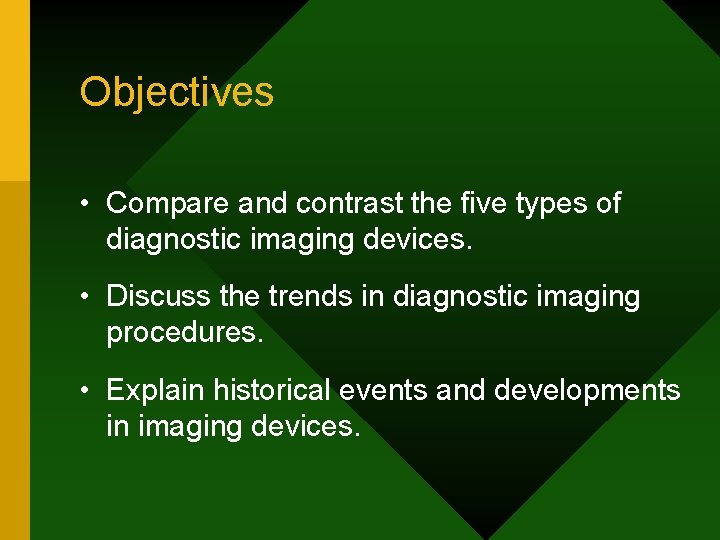 Objectives • Compare and contrast the five types of diagnostic imaging devices. • Discuss