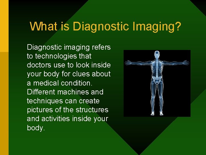What is Diagnostic Imaging? Diagnostic imaging refers to technologies that doctors use to look