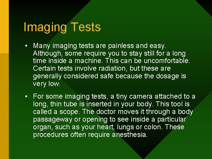 Imaging Tests • Many imaging tests are painless and easy. Although, some require you