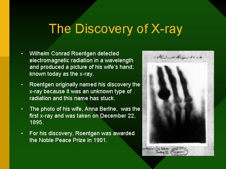 The Discovery of X-ray • Wilhelm Conrad Roentgen detected electromagnetic radiation in a wavelength