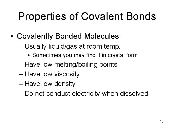 Properties of Covalent Bonds • Covalently Bonded Molecules: – Usually liquid/gas at room temp.