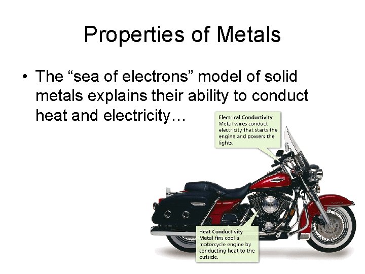 Properties of Metals • The “sea of electrons” model of solid metals explains their