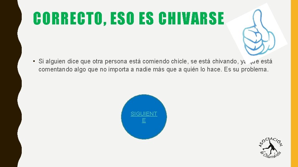 CORRECTO, ESO ES CHIVARSE • Si alguien dice que otra persona está comiendo chicle,