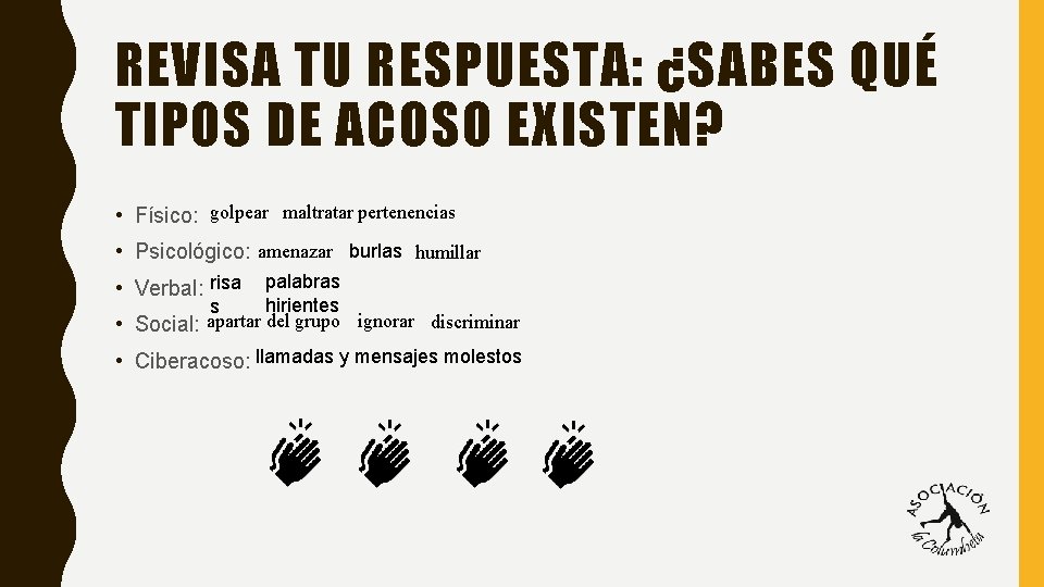 REVISA TU RESPUESTA: ¿SABES QUÉ TIPOS DE ACOSO EXISTEN? • Físico: golpear maltratar pertenencias