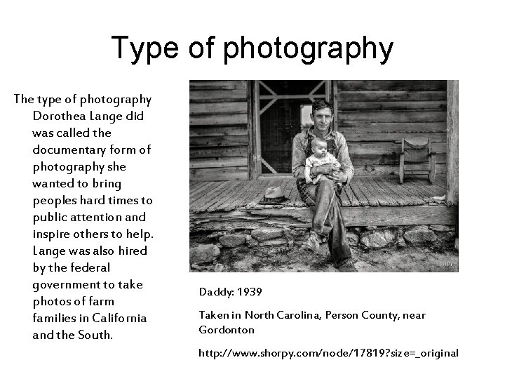 Type of photography The type of photography Dorothea Lange did was called the documentary