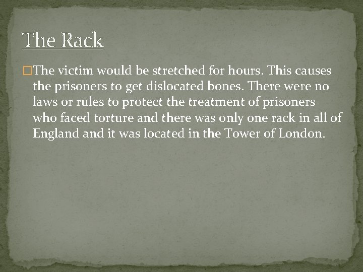 The Rack �The victim would be stretched for hours. This causes the prisoners to