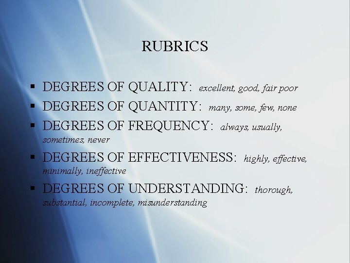 RUBRICS § DEGREES OF QUALITY: excellent, good, fair poor § DEGREES OF QUANTITY: many,