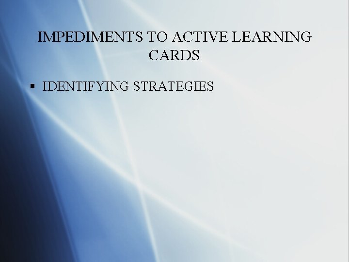 IMPEDIMENTS TO ACTIVE LEARNING CARDS § IDENTIFYING STRATEGIES 