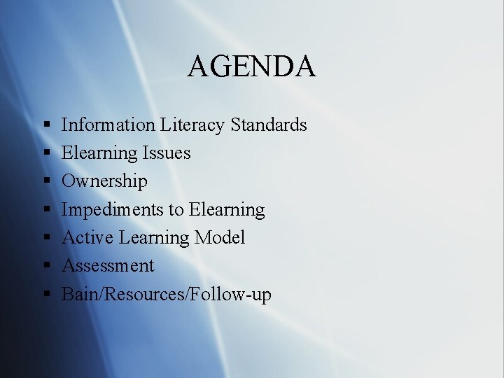 AGENDA § § § § Information Literacy Standards Elearning Issues Ownership Impediments to Elearning