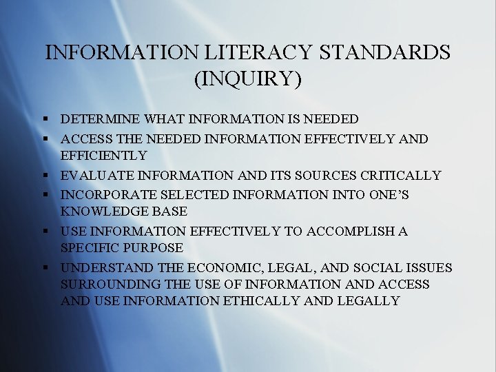 INFORMATION LITERACY STANDARDS (INQUIRY) § DETERMINE WHAT INFORMATION IS NEEDED § ACCESS THE NEEDED