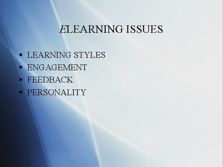 ELEARNING ISSUES § § LEARNING STYLES ENGAGEMENT FEEDBACK PERSONALITY 